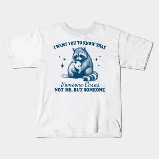 I want you to know that someone cares not me but someone Kids T-Shirt